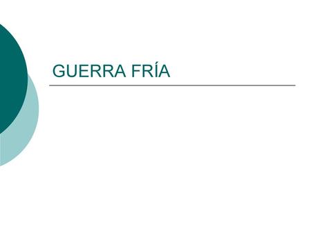 GUERRA FRÍA.