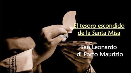 El tesoro escondido de la Santa Misa San Leonardo di Porto Maurizio.