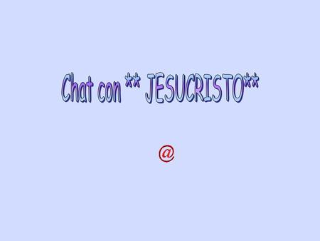 Chat con ** JESUCRISTO**