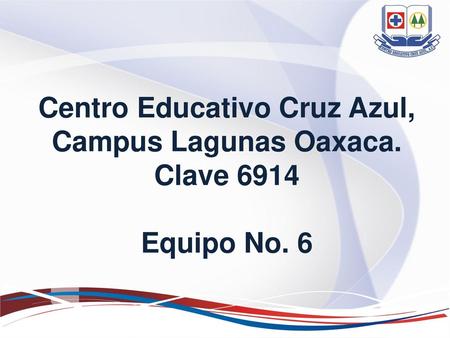 Centro Educativo Cruz Azul, Campus Lagunas Oaxaca.  Clave Equipo No. 6