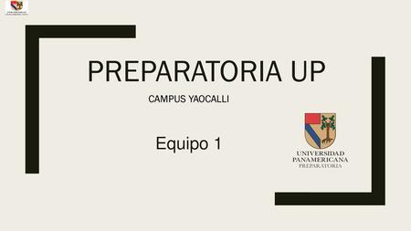 Preparatoria UP CAMPUS YAOCALLI Equipo 1.