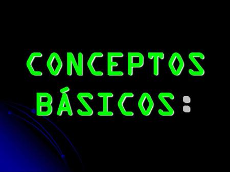 CONCEPTOS BÁSICOS:.