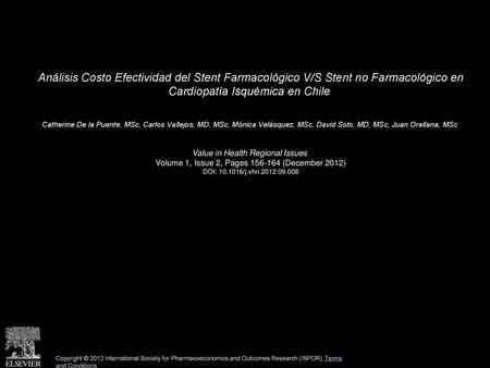 Análisis Costo Efectividad del Stent Farmacológico V/S Stent no Farmacológico en Cardiopatía Isquémica en Chile  Catherine De la Puente, MSc, Carlos Vallejos,