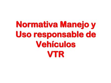 Normativa Manejo y Uso responsable de Vehículos VTR