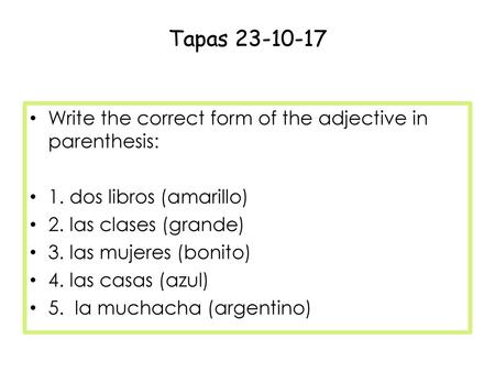 Tapas Write the correct form of the adjective in parenthesis: