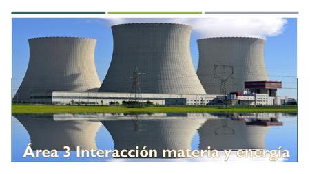 Área 3 Interacción materia y energía