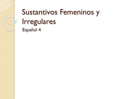 Sustantivos Femeninos y Irregulares