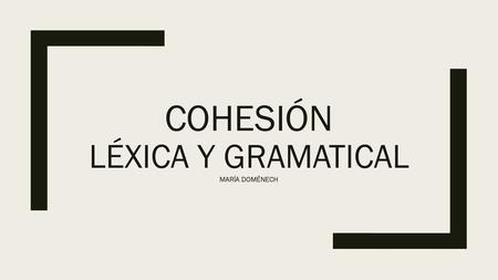 Cohesión léxica y gramatical María doménech