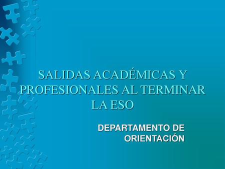 SALIDAS ACADÉMICAS Y PROFESIONALES AL TERMINAR LA ESO