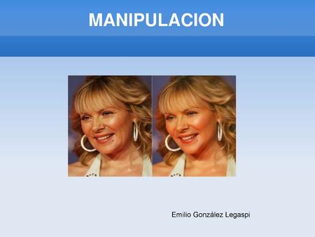 MANIPULACION Emilio González Legaspi.
