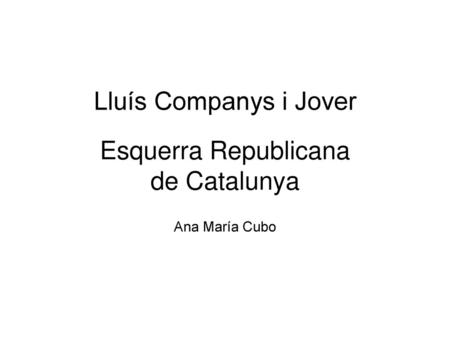 Lluís Companys i Jover Esquerra Republicana de Catalunya