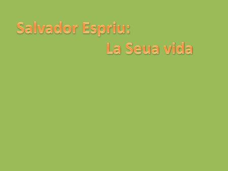 Salvador Espriu: La Seua vida.