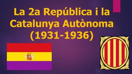 La 2a República i la Catalunya Autònoma ( )