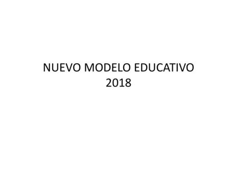 NUEVO MODELO EDUCATIVO 2018