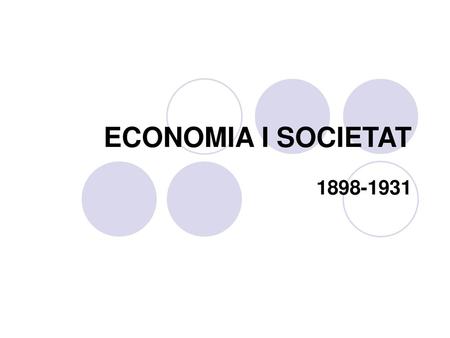 ECONOMIA I SOCIETAT 1898-1931.