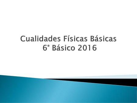 Cualidades Físicas Básicas 6° Básico 2016