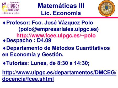 Matemáticas III Lic. Economía Profesor: Fco. José Vázquez Polo