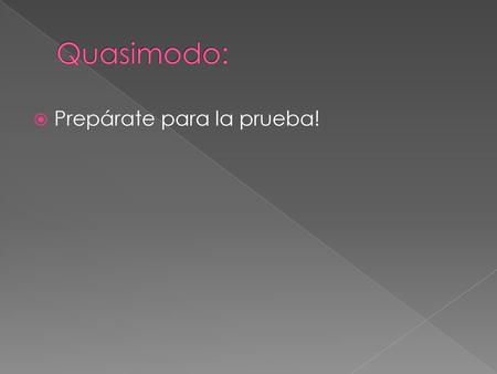 Quasimodo: Prepárate para la prueba!.