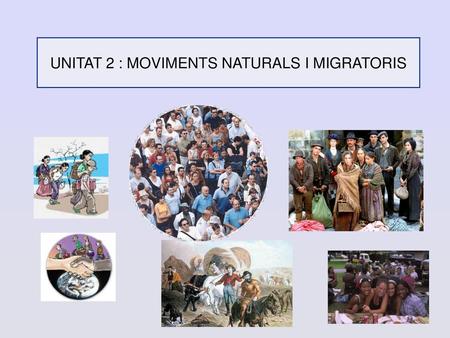 UNITAT 2 : MOVIMENTS NATURALS I MIGRATORIS