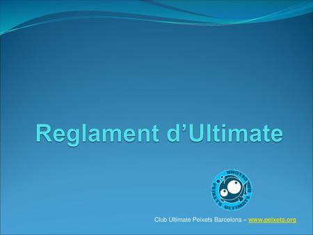 Reglament d’Ultimate Club Ultimate Peixets Barcelona – www.peixets.org.