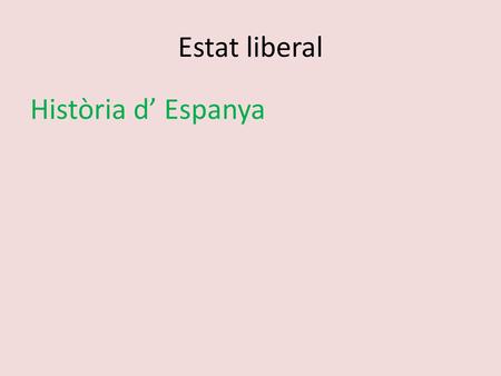 Estat liberal Història d’ Espanya.