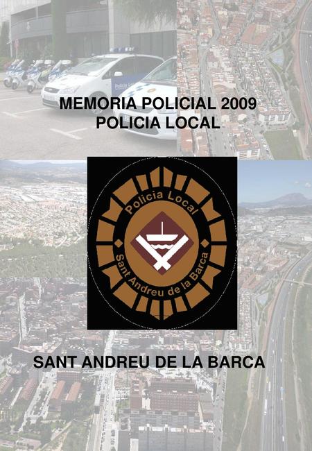 MEMORIA POLICIAL 2009 POLICIA LOCAL SANT ANDREU DE LA BARCA.