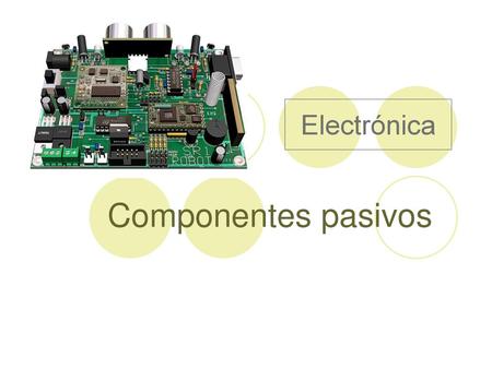 Electrónica Componentes pasivos.