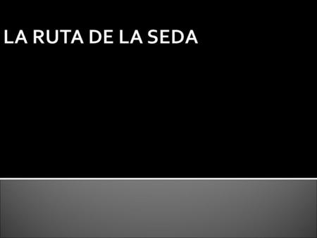 LA RUTA DE LA SEDA.