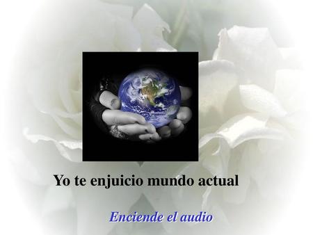Yo te enjuicio mundo actual