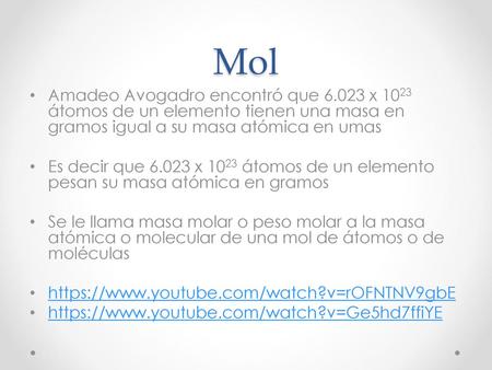 Mol Amadeo Avogadro encontró que 6.023 x 1023 átomos de un elemento tienen una masa en gramos igual a su masa atómica en umas Es decir que 6.023 x 1023.