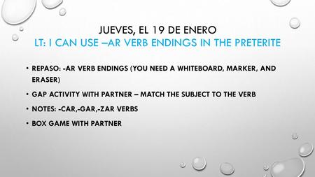 Jueves, el 19 de enero LT: I can use –ar verb endings in the preterite