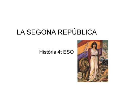 LA SEGONA REPÚBLICA Història 4t ESO.