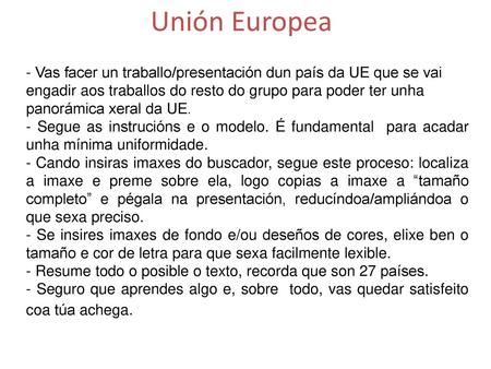 Unión Europea - Vas facer un traballo/presentación dun país da UE que se vai engadir aos traballos do resto do grupo para poder ter unha panorámica xeral.