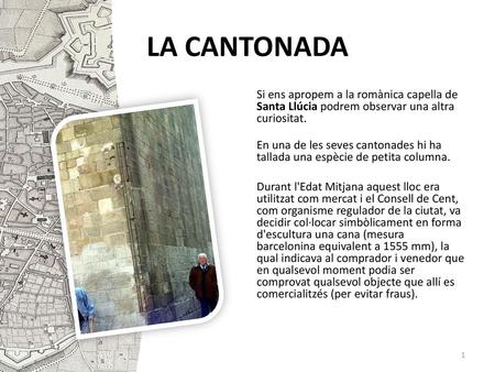 LA CANTONADA Si ens apropem a la romànica capella de Santa Llúcia podrem observar una altra curiositat. En una de les seves cantonades hi ha tallada una.
