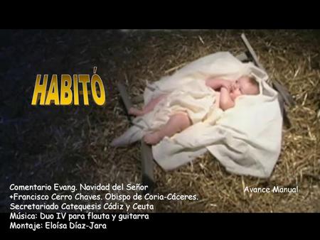 HABITÓ Comentario Evang. Navidad del Señor +Francisco Cerro Chaves. Obispo de Coria-Cáceres. Secretariado Catequesis Cádiz y Ceuta.