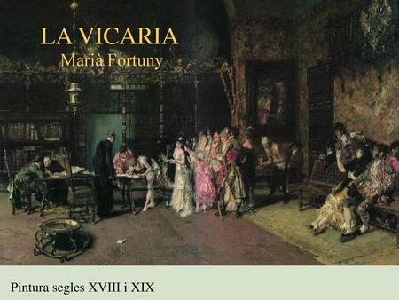 LA VICARIA Marià Fortuny Pintura segles XVIII i XIX.