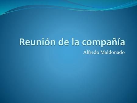 Reunión de la compañía Alfredo Maldonado