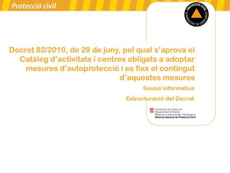 Decret 82/2010, de 29 de juny, pel quaI s’aprova el Catàleg d’activitats i centres obligats a adoptar mesures d’autoprotecció i es fixa el contingut d’aquestes.