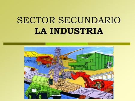 SECTOR SECUNDARIO LA INDUSTRIA 1 1 1.