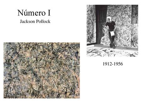 Número I Jackson Pollock 1912-1956.