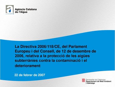 La Directiva 2006/118/CE, del Parlament Europeu i del Consell, de 12 de desembre de 2006, relativa a la protecció de les aigües subterrànies contra la.