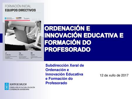 12 de xullo de 2017 Subdirección Xeral de Ordenación e Innovación Educativa e Formación do Profesorado.