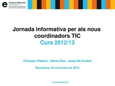 Jornada informativa per als nous coordinadors TIC Curs 2012/13
