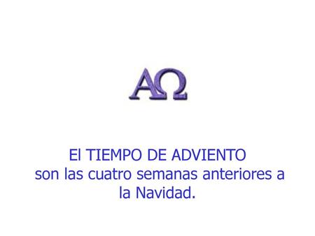 El TIEMPO DE ADVIENTO son las cuatro semanas anteriores a la Navidad.
