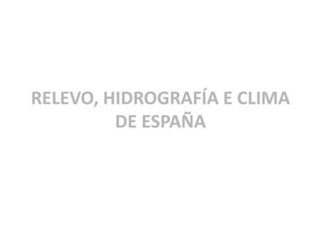 RELEVO, HIDROGRAFÍA E CLIMA DE ESPAÑA