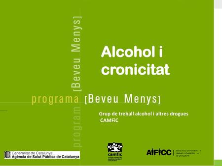 Alcohol i cronicitat Grup de treball alcohol i altres drogues CAMFiC.