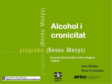 Alcohol i cronicitat Ana Altaba Rosa Freixedas