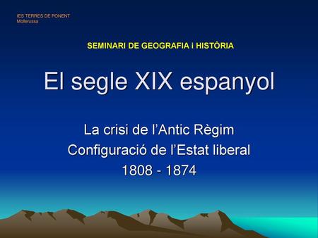 La crisi de l’Antic Règim Configuració de l’Estat liberal