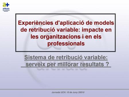 Experiències d'aplicació de models de retribució variable: impacte en les organitzacions i en els professionals Sistema de retribució variable: serveix.