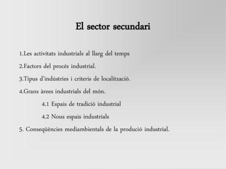 El sector secundari 1.Les activitats industrials al llarg del temps